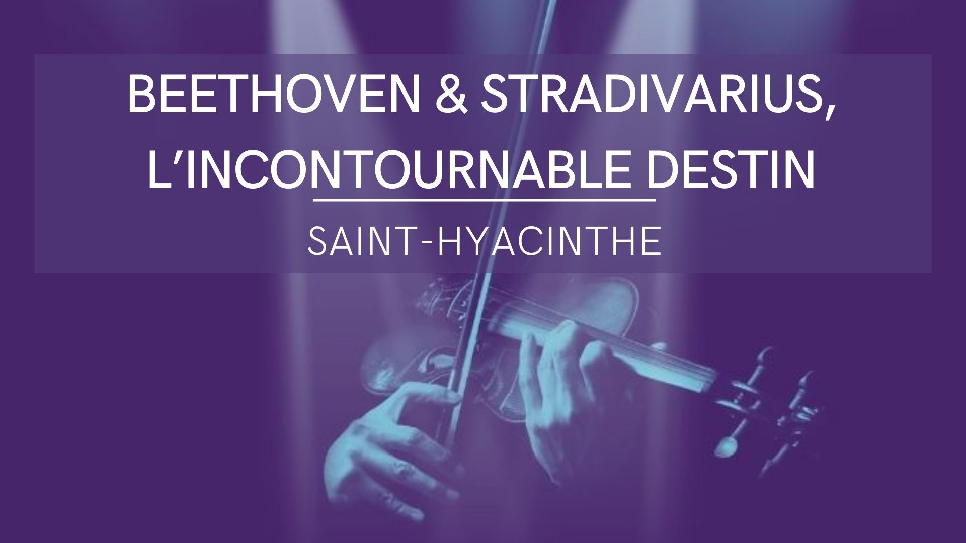 BEETHOVEN & STRADIVARIUS, L’INCONTOURNABLE DESTIN Saint-Hyacinthe 17 juin 2023